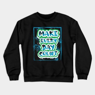 Make Every Day Count Motivational Crewneck Sweatshirt